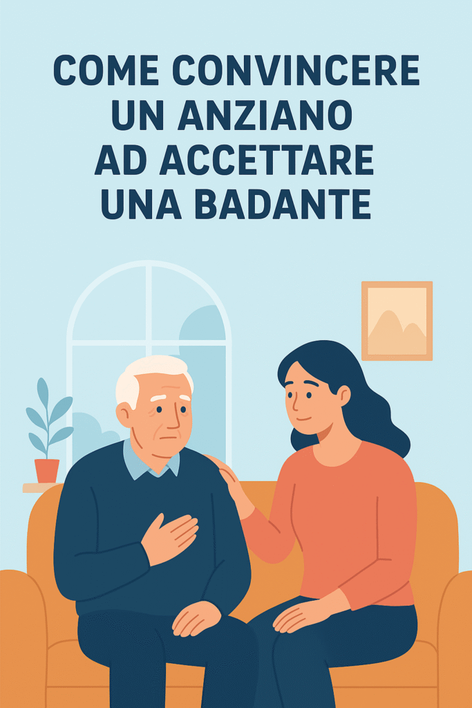 Convincere Anziano ad Accettare Badante